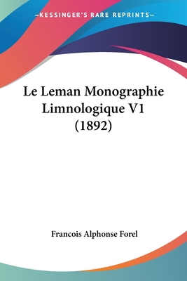 Le Leman Monographie Limnologique V1 (1892) - Forel, Francois Alphonse