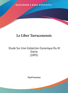 Le Liber Tarraconensis: Etude Sur Une Collection Canonique Du XI Siecle (1895)