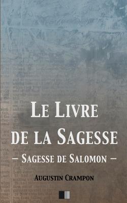 Le Livre de La Sagesse (Sagesse de Salomon) - Crampon, Augustin