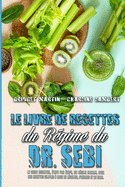 Le Livre De Recettes Du R?gime Du Dr Sebi: Le Guide Essentiel, ?tape Par ?tape, Du R?gime Alcalin, Avec Des Recettes Simples ? Base De L?gumes, D'herbes Et De Soja (Dr. Sebi Diet Cookbook) (French Version)