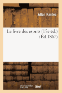 Le Livre Des Esprits (15e ?d.) (?d.1867)