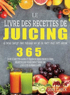 Le Livre des Recettes de Juicing: Le guide complet pour prparer des jus de fruits frais faits maison
