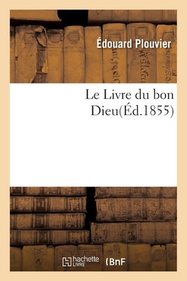 Le Livre Du Bon Dieu - Plouvier, Edouard