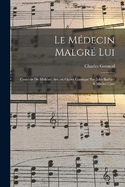 Le mdecin malgr lui; comdie de Molire. Arr. en opra comique par Jules Barbier & Michel Care