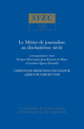 Le Mtier de Journaliste au XVIIIe Sicle: Correspondance entre Prosper Marchand, Jean Rousset de Missy et Lambert Ignace Douxfils