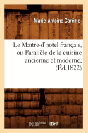 Le Matre-d'Htel Franais, Ou Parallle de la Cuisine Ancienne Et Moderne, (d.1822)