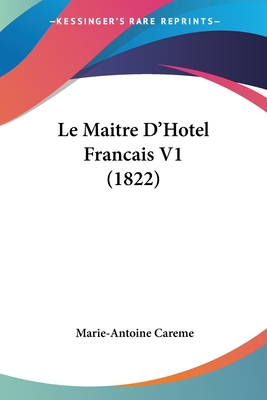 Le Maitre D'Hotel Francais V1 (1822) - Careme, Marie-Antoine