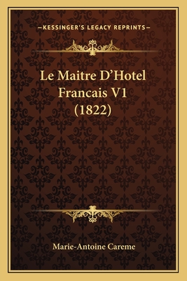 Le Maitre D'Hotel Francais V1 (1822) - Careme, Marie-Antoine
