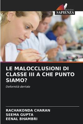 Le Malocclusioni Di Classe III a Che Punto Siamo? - Charan, Rachakonda, and Gupta, Seema, and Bhambri, Eenal