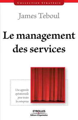 Le management des services: Une approche op?rationnelle pour toutes les entreprises - Teboul, James