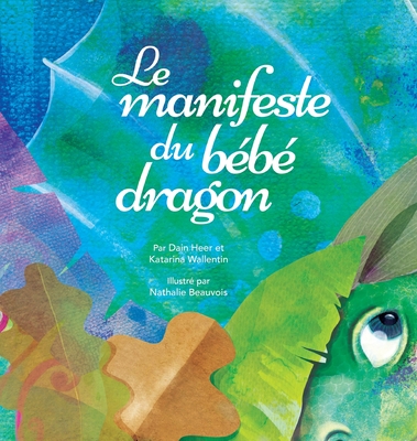 Le manifeste du b?b? dragon (French) - Heer, Dr., and Wallentin, Katarina, and Beauvois, Nathalie (Illustrator)