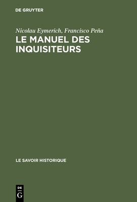 Le Manuel Des Inquisiteurs - Eymerich, Nicolau, and Pea, Francisco, and Sala-Molins, Louis (Introduction by)