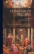 Le Maraviglie Dell'arte: Ovvero Le Vite Degli Illustri Pittori Veneti E Dello Stato, Volume 1...