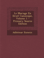 Le Mariage En Droit Canonique, Volume 1 - Esmein, Adhemar