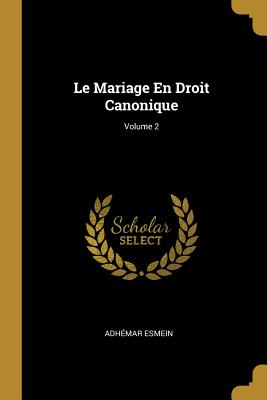 Le Mariage En Droit Canonique; Volume 2 - Esmein, Adh?mar