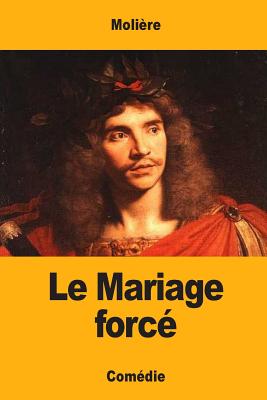 Le Mariage Force - Moliere (Creator)