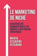 Le Marketing De Niche: Strat?gies De Segmentation Et De Service ? Des Publics Sp?cifiques