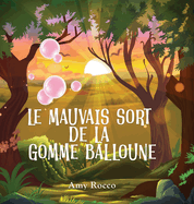 Le Mauvais Sort de la Gomme Balloune: Une histoire magique de princesse, de prince et de sorci?re, parfaite pour les gar?ons et les filles pour les enfants de 3 ? 8 ans