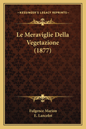 Le Meraviglie Della Vegetazione (1877)