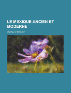 Le Mexique Ancien Et Moderne