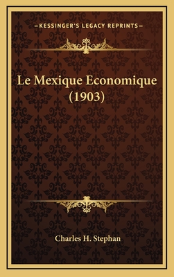 Le Mexique Economique (1903) - Stephan, Charles H