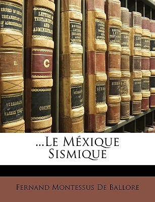 ...Le Mexique Sismique - De Ballore, Fernand Montessus