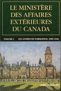 Le ministre des Affaires extrieures du Canada: Volume I : Les annes de formation, 1909-1946