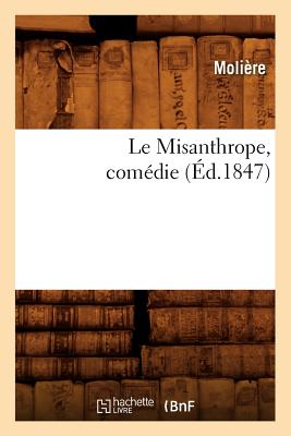 Le Misanthrope, Comedie, (Ed.1847) - Moli?re