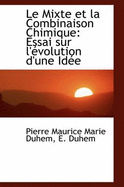 Le Mixte Et La Combinaison Chimique: Essai Sur L'Evolution D'Une Idee