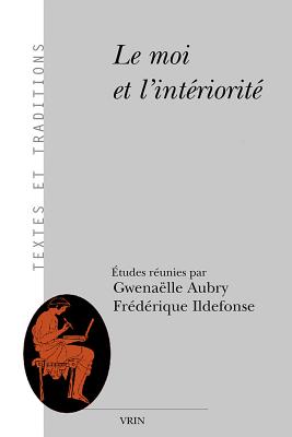Le Moi Et L'Interiorite - Aubry, Gwenaelle (Editor), and Ildefonse, Frederique (Editor)