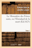 Le Monastre Des Frres Noirs, Ou l'tendard de la Mort. 2e dition. Tome 1 - de Lamothe-Langon, tienne-Lon