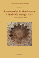 Le Monastere de Mar-Behnam a la Periode Atabeg - Xiiies: L'Art Au Service de la Foi