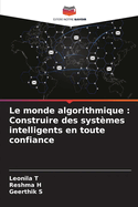 Le monde algorithmique: Construire des syst?mes intelligents en toute confiance