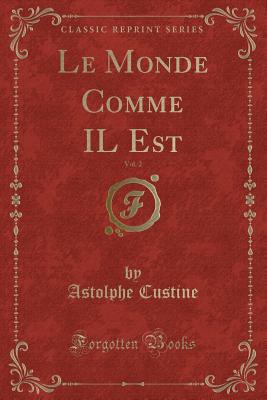 Le Monde Comme Il Est, Vol. 2 (Classic Reprint) - Custine, Astolphe