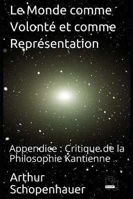 Le Monde Comme Volont? Et Comme Repr?sentation: Appendice: Critique de la Philosophie Kantienne - Burdeau, Auguste (Translated by), and Cdbf, Editions (Editor), and Schopenhauer, Arthur