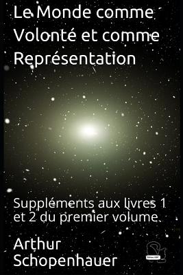 Le Monde Comme Volont? Et Comme Repr?sentation: Suppl?ments Aux Livres 1 Et 2 Du Premier Volume - Burdeau, Auguste (Translated by), and Cdbf, Editions (Editor), and Schopenhauer, Arthur