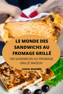 Le Monde Des Sandwichs Au Fromage Grill