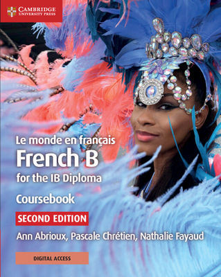 Le Monde En Fran?ais Coursebook with Digital Access (2 Years): French B for the Ib Diploma - Abrioux, Ann, and Chr?tien, Pascale, and Fayaud, Nathalie