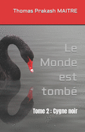 Le Monde est tomb? Tome 2: Tome 2: Cygne noir