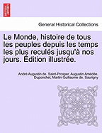 Le Monde, Histoire de Tous Les Peuples Depuis Les Temps Les Plus Recules Jusqu'a Nos Jours. 1 Volume