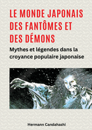 Le monde japonais des fantmes et des dmons: Mythes et lgendes dans la croyance populaire japonaise