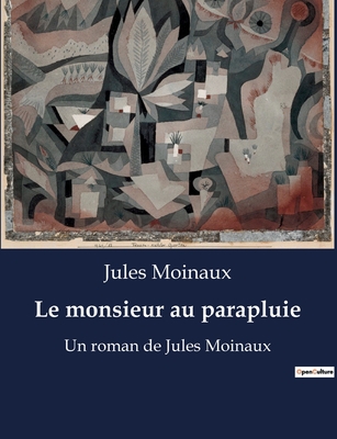 Le monsieur au parapluie: Un roman de Jules Moinaux - Moinaux, Jules