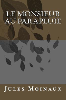 Le Monsieur au parapluie - Ballin, G-Ph (Editor), and Moinaux, Jules