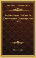 Le Moralisme De Kant Et L'Amoralisme Contemporain (1905)