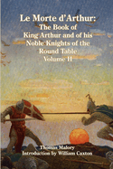 Le Morte d'Arthur: The Book of King Arthur and of his Noble Knights of the Round Table, Volume II