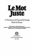 Le Mot Juste: A Dictionary of Classical & Foreign Words & Phrases - Page, R Kogan, and Kogan Page, Ltd Staff (Adapted by), and Buchanan-Brown, John (Adapted by)