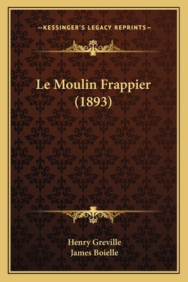 Le Moulin Frappier (1893) - Greville, Henry, and Boielle, James (Editor)