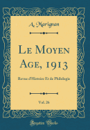 Le Moyen Age, 1913, Vol. 26: Revue D'Histoire Et de Philologie (Classic Reprint)