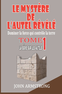 Le myst?re de l'autel r?v?l?: Dominer la force qui control la terre