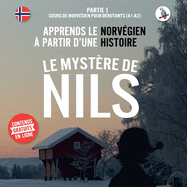 Le myst?re de Nils. Partie 1 - Cours de norv?gien pour d?butants (A1/A2). Apprends le norv?gien ? partir d'une histoire.